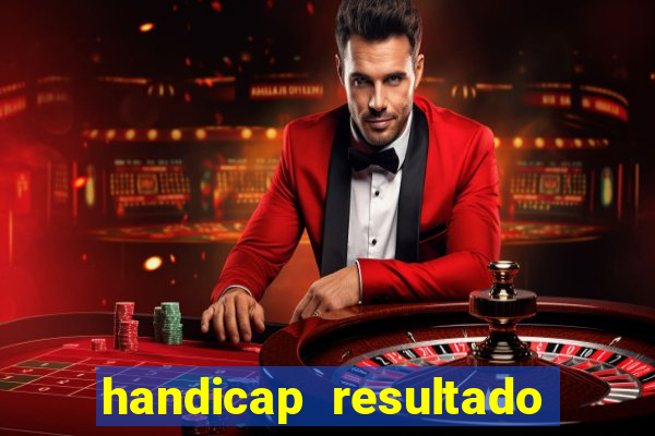 handicap resultado final - 1